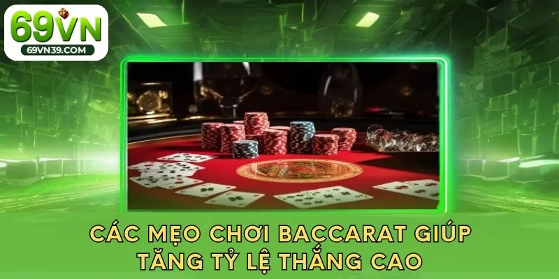 Các mẹo chơi Baccarat giúp tăng tỷ lệ thắng cao