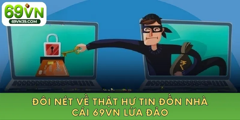 Đôi nét về thật hư tin đồn nhà cái 69vn lừa đảo