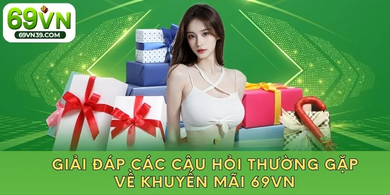 Giải đáp các câu hỏi thường gặp về khuyến mãi 69VN