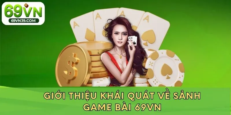 Giới thiệu khái quát về sảnh game bài 69VN