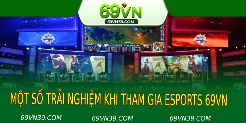 Một số trải nghiệm khi tham gia esports 69VN