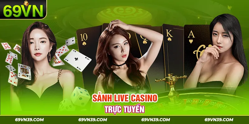 Sảnh live casino trực tuyến